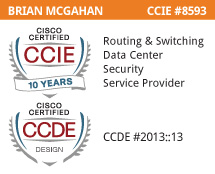 Brian McGahan, CCIEx4 #8593, CCDE #2013::13